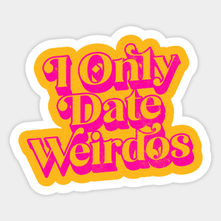 I Ony Date Weirdos Sticker